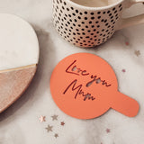 Love You Mum Acrylic Coffee Stencil